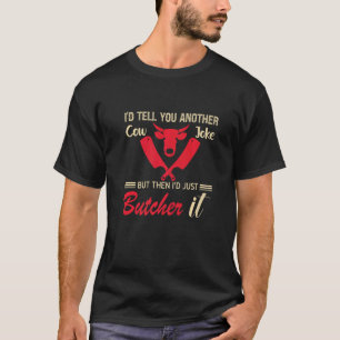 Ich erzählte dir noch einen Kuh-Witz, aber dann wo T-Shirt