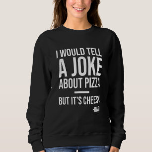 Ich erzählte einen Witz über Pizza, aber über ihre Sweatshirt