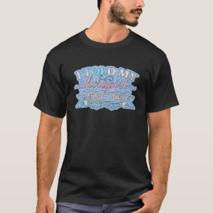 Ich erzählte meinem Therapeuten von Ihnen T-Shirt