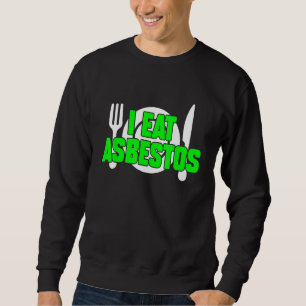 Ich esse Asbestos Sarcastic Weird Meme eigenartig Sweatshirt