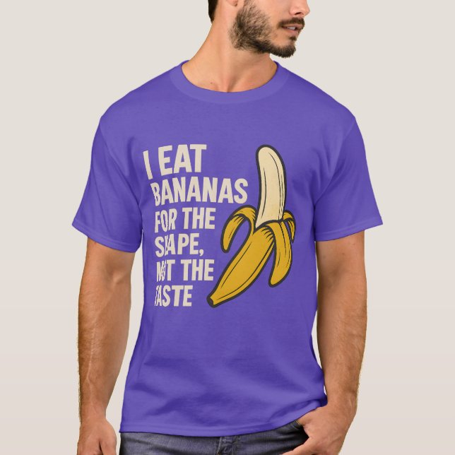 Ich esse Bananen für die Form, nicht für den Gesch T-Shirt (Vorderseite)