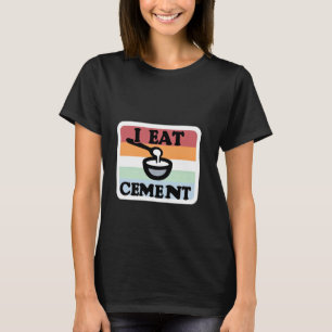 Ich esse Cement Construction Spaß Joke T-Shirt