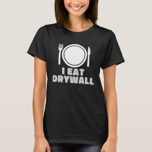 Ich esse Drywall komisch, eigenartig T-Shirt