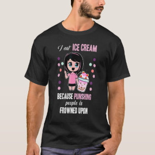 Ich esse Eiscreme, weil das Schubsen von Menschen T-Shirt