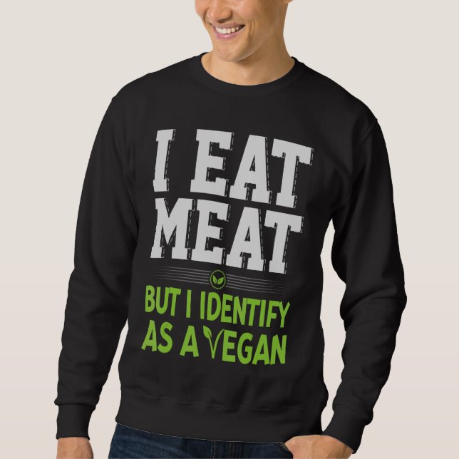 Ich esse Fleisch, aber ich erkenne es als Vegan Sweatshirt (Vorderseite)