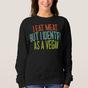 Ich esse Fleisch, aber ich nenne es als Veganes 1 Sweatshirt