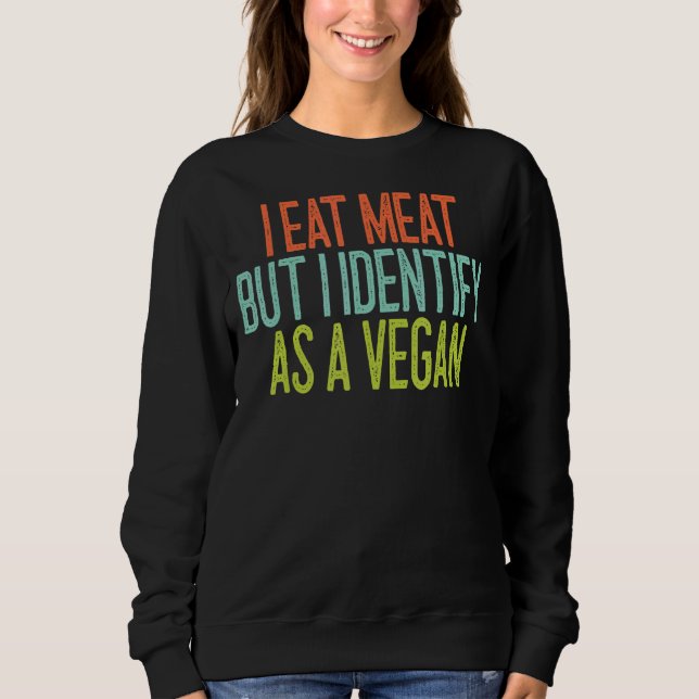 Ich esse Fleisch, aber ich nenne es als Veganes 1 Sweatshirt (Vorderseite)