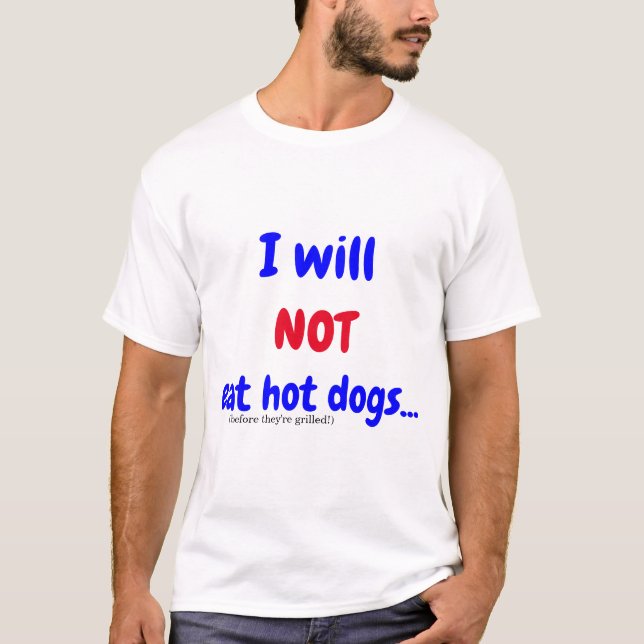 Ich esse keine heißen Hunde (bevor sie gegrillt we T-Shirt (Vorderseite)
