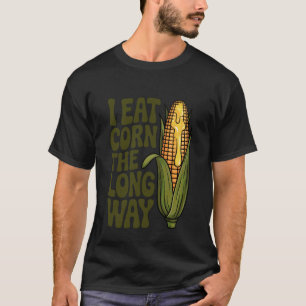 Ich esse Mais auf die lange Art Lustiger Erwachsen T-Shirt