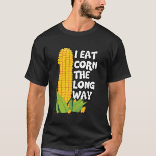 Ich esse Mais auf die lange Tour Lustig Peinlich U T-Shirt