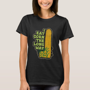Ich esse Mais auf die lange Weise Lustig Unangemes T-Shirt