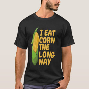 Ich esse Mais Der lange Weg, der Mais Männer und F T-Shirt