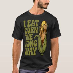 Ich esse Mais The Long Way Funny Adult Joke Men Wo T-Shirt