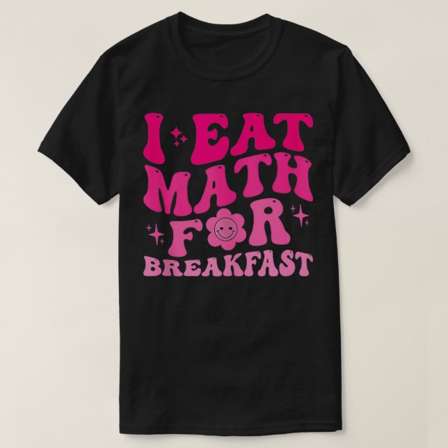 Ich esse Mathe für Frühstück Lehrer Schüler Math C T-Shirt (Design vorne)