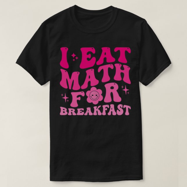 Ich esse Mathe für Frühstück Lehrer Schüler Math C T-Shirt (Design vorne)