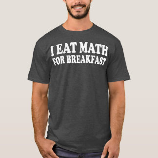 Ich esse Mathematik zum Frühstück T-Shirt