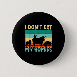 Ich esse meine Homies nicht Tierliebhaber Gemüseli Button