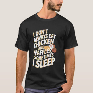 Ich esse nicht immer Hühnchen und Waffeln, manchma T-Shirt