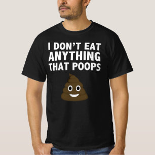 Ich esse nichts, das kackt T-Shirt