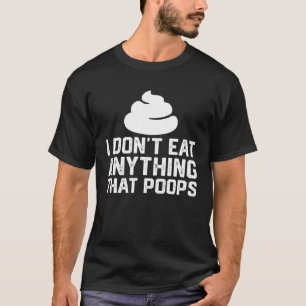 Ich esse nichts, was auf Veganer Pflanze Kacke T-Shirt