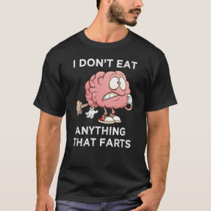 Ich esse nichts, was Furzen angeht T-Shirt