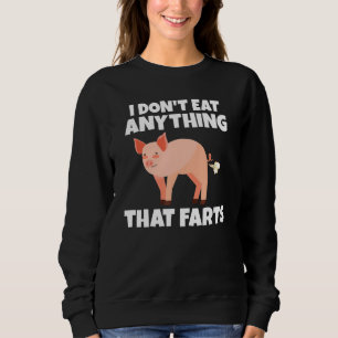 Ich esse nichts, was furzt Veganer und Vegetarier Sweatshirt