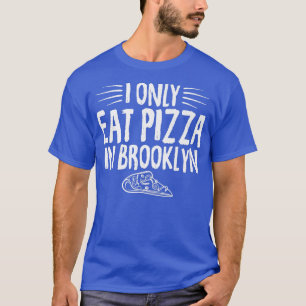 Ich esse nur Pizza in Brooklyn Funny Sprichwort Pi T-Shirt