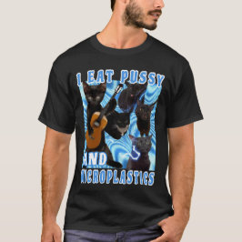 Ich esse PUSSY und MICROPLASTICS Katzenmeme T-Shirt