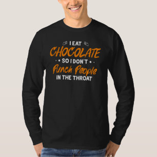 Ich esse Schokolade, damit ich Leute nicht in den T-Shirt