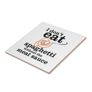 Ich esse Spaghetti nicht ohne die Fleischsauce Fliese