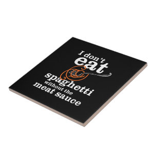 Ich esse Spaghetti nicht ohne die Fleischsauce Fliese