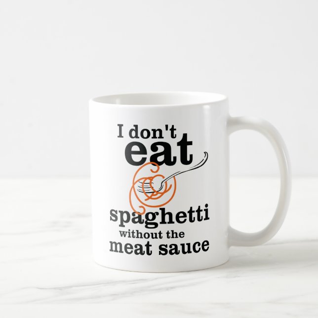 Ich esse Spaghetti nicht ohne die Fleischsauce Kaffeetasse (Rechts)