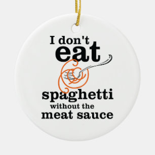 Ich esse Spaghetti nicht ohne die Fleischsauce Keramikornament
