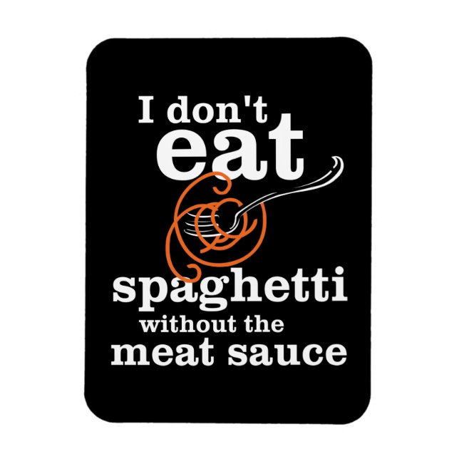 Ich esse Spaghetti nicht ohne die Fleischsauce Magnet (Vertikal)