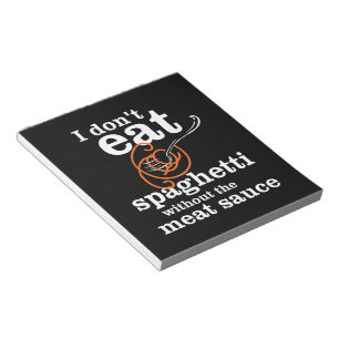 Ich esse Spaghetti nicht ohne die Fleischsauce Notizblock