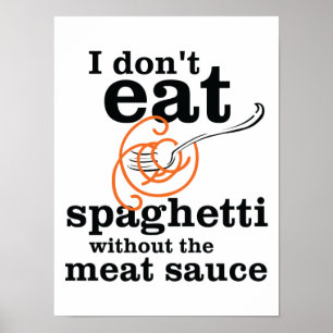 Ich esse Spaghetti nicht ohne die Fleischsauce Poster