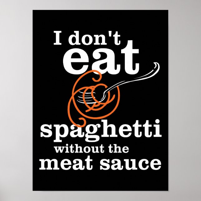 Ich esse Spaghetti nicht ohne die Fleischsauce Poster (Vorne)
