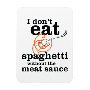 Ich esse Spaghetti nicht ohne die Fleischsoße Magnet