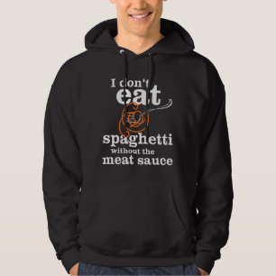 Ich esse Spaghettis nicht ohne die Fleisch-Soße Hoodie
