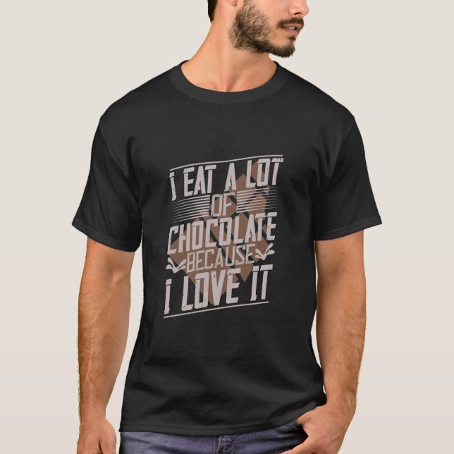 Ich esse viel Schokolade, weil ich es Liebe habe T-Shirt (Vorderseite)