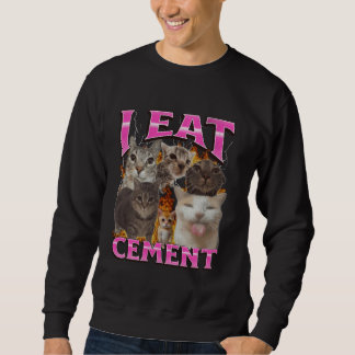 Ich esse Zement Lustiges Katzen-Meme-Bootleg-Grafi Sweatshirt