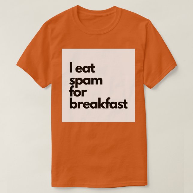 Ich esse zum Frühstück Spam T-Shirt (Design vorne)