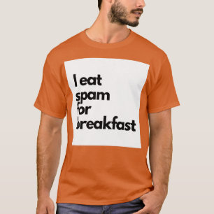 Ich esse zum Frühstück Spam T-Shirt