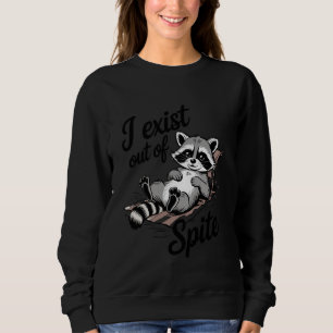 Ich existiere aus Trotz Lustiges Waschbär-Meme Hum Sweatshirt