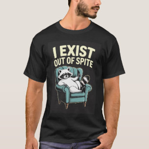 Ich existiere aus Trotz Lustiges Waschbär-Meme-Hum T-Shirt
