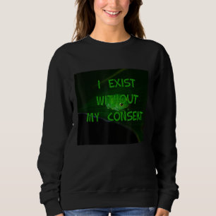 Ich existiere ohne meine Zustimmung Frosch Langwe Sweatshirt
