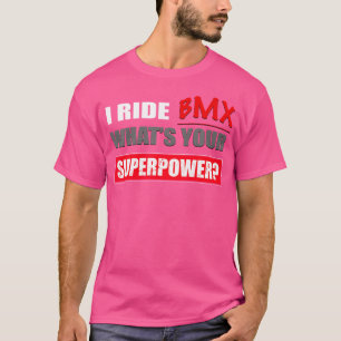 Ich fahre BMX Was sind Ihre Superpower BMX T-Shirt