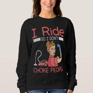 Ich fahre, damit ich Leute nicht würge Hausmeister Sweatshirt