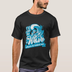 Ich fahre die Welle, wo es mich zum Sonnensurfen b T-Shirt