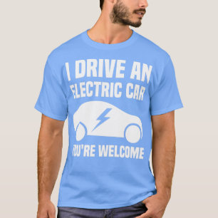 Ich fahre ein Elektroauto Youx27re Willkommen T-Shirt